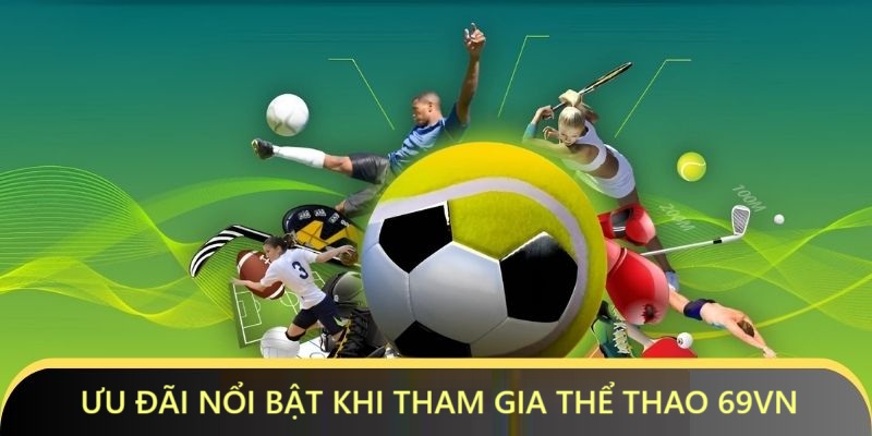 Những ưu đãi độc quyền chỉ có ở sảnh thể thao của 69VN