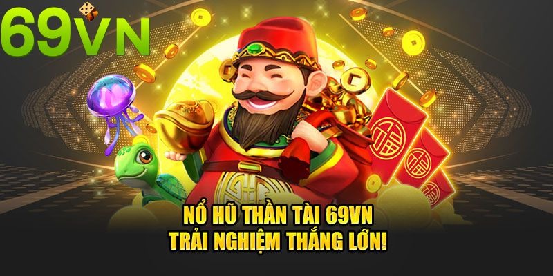 Nổ Hũ Thần Tài, tựa game đình đám không thể bỏ lỡ