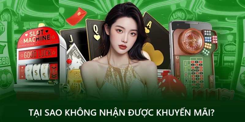 Tại sao không nhận được khuyến mãi?