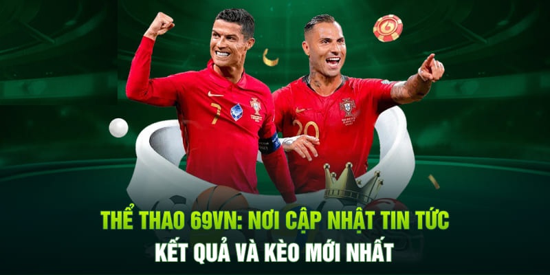 Thể thao 69VN - Nơi cập nhật tin tức và kèo cược mới nhất